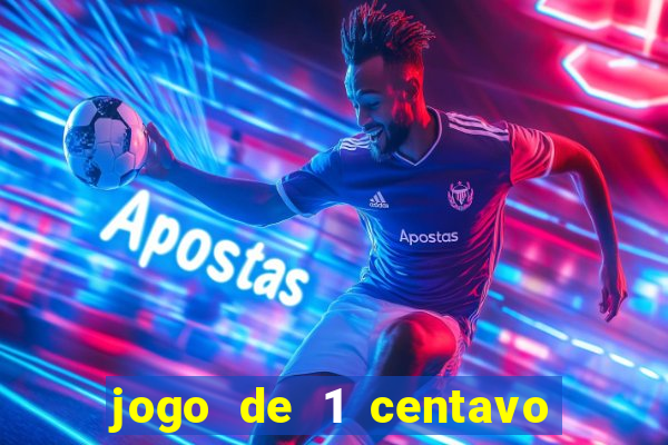 jogo de 1 centavo no esporte da sorte